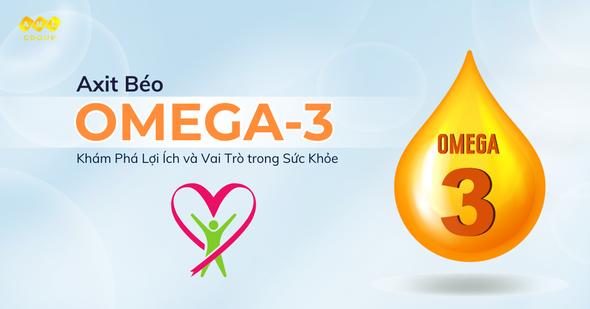 Axit Béo Omega-3: Khám Phá Lợi Ích và Vai Trò trong Sức Khỏe